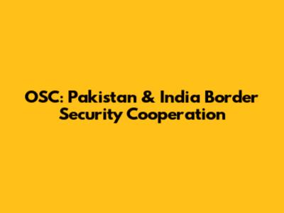 OSC: Pakistan & India Border Security Cooperation