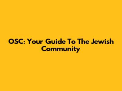 OSC: Your Guide To The Jewish Community