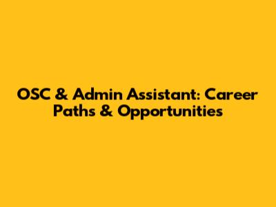 OSC & Admin Assistant: Career Paths & Opportunities