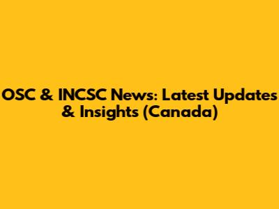 OSC & INCSC News: Latest Updates & Insights (Canada)