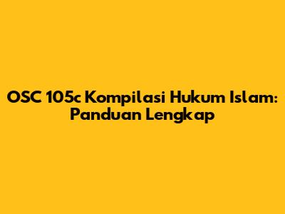 OSC 105c Kompilasi Hukum Islam: Panduan Lengkap