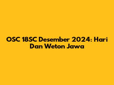 OSC 18SC Desember 2024: Hari Dan Weton Jawa