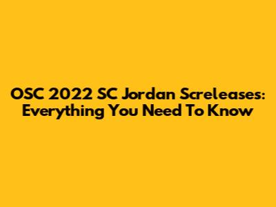 OSC 2022 SC Jordan Screleases: Everything You Need To Know