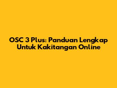 OSC 3 Plus: Panduan Lengkap Untuk Kakitangan Online