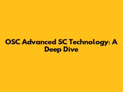 OSC Advanced SC Technology: A Deep Dive