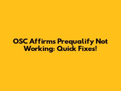 OSC Affirms Prequalify Not Working: Quick Fixes!