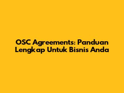 OSC Agreements: Panduan Lengkap Untuk Bisnis Anda