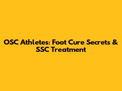 OSC Athletes: Foot Cure Secrets & SSC Treatment