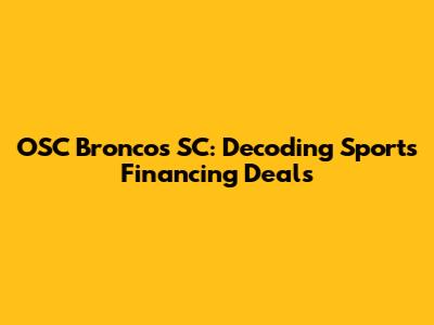 OSC Broncos SC: Decoding Sports Financing Deals