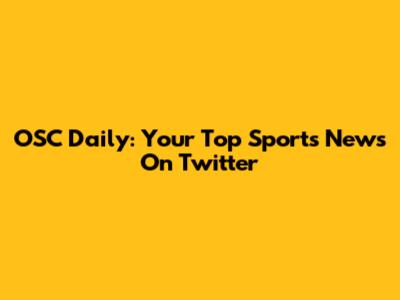 OSC Daily: Your Top Sports News On Twitter