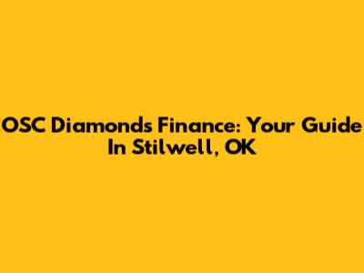 OSC Diamonds Finance: Your Guide In Stilwell, OK