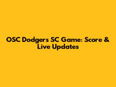 OSC Dodgers SC Game: Score & Live Updates