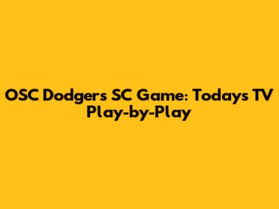 OSC Dodgers SC Game: Today's TV Play-by-Play