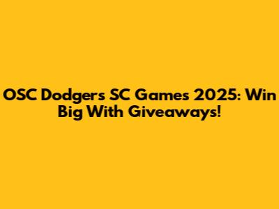 OSC Dodgers SC Games 2025: Win Big With Giveaways!