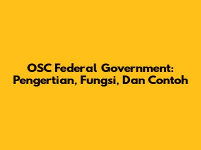 OSC Federal Government: Pengertian, Fungsi, Dan Contoh
