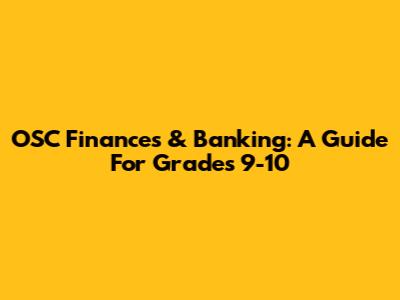 OSC Finances & Banking: A Guide For Grades 9-10