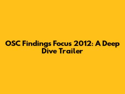 OSC Findings Focus 2012: A Deep Dive Trailer