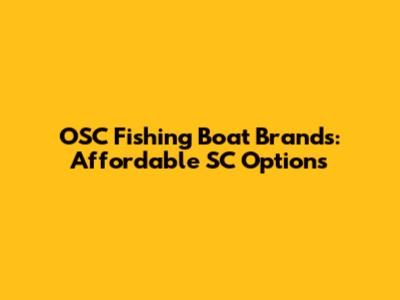 OSC Fishing Boat Brands: Affordable SC Options