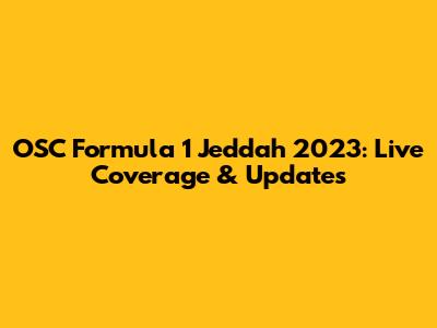 OSC Formula 1 Jeddah 2023: Live Coverage & Updates