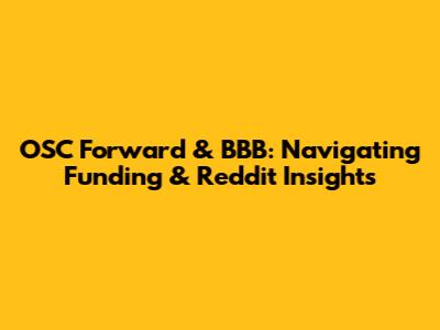 OSC Forward & BBB: Navigating Funding & Reddit Insights