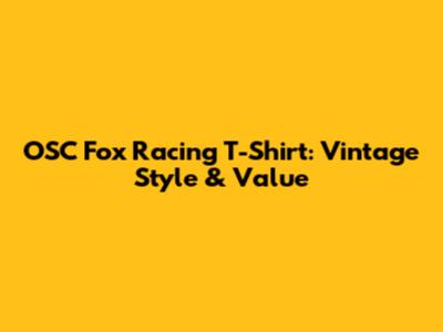OSC Fox Racing T-Shirt: Vintage Style & Value