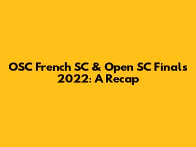 OSC French SC & Open SC Finals 2022: A Recap