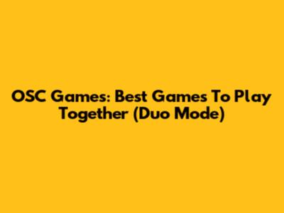 OSC Games: Best Games To Play Together (Duo Mode)