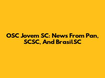 OSC Jovem SC: News From Pan, SCSC, And BrasilSC
