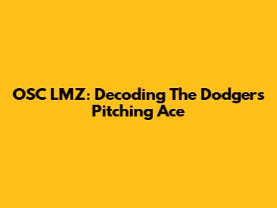 OSC LMZ: Decoding The Dodgers' Pitching Ace