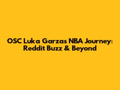 OSC Luka Garza's NBA Journey: Reddit Buzz & Beyond