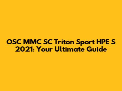 OSC MMC SC Triton Sport HPE S 2021: Your Ultimate Guide