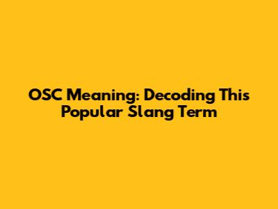 OSC Meaning: Decoding This Popular Slang Term