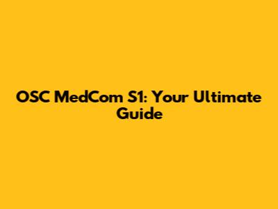 OSC MedCom S1: Your Ultimate Guide