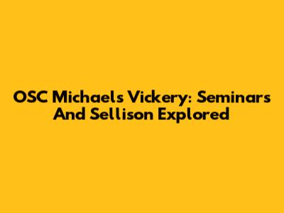 OSC Michaels Vickery: Seminars And Sellison Explored
