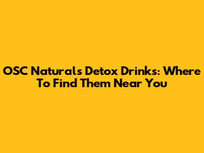 OSC Naturals Detox Drinks: Where To Find Them Near You