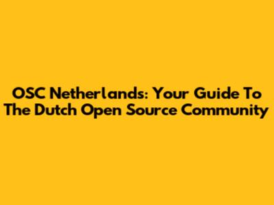 OSC Netherlands: Your Guide To The Dutch Open Source Community