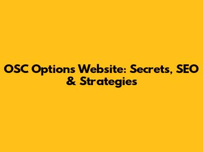 OSC Options Website: Secrets, SEO & Strategies