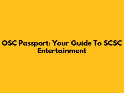 OSC Passport: Your Guide To SCSC Entertainment