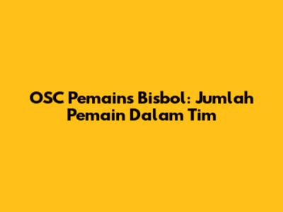 OSC Pemains Bisbol: Jumlah Pemain Dalam Tim