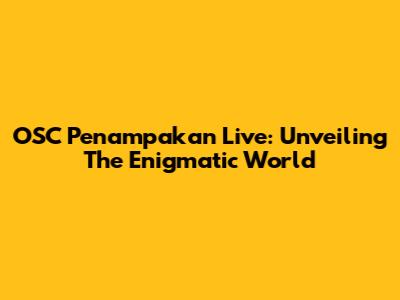 OSC Penampakan Live: Unveiling The Enigmatic World