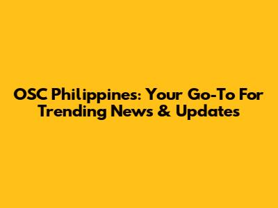 OSC Philippines: Your Go-To For Trending News & Updates