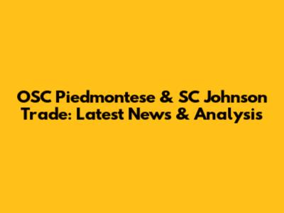 OSC Piedmontese & SC Johnson Trade: Latest News & Analysis