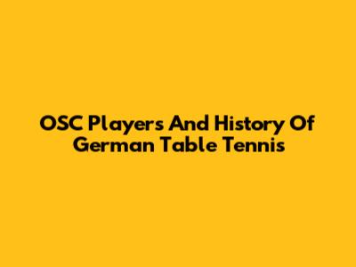 OSC Players And History Of German Table Tennis