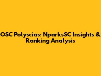 OSC Polyscias: NparksSC Insights & Ranking Analysis