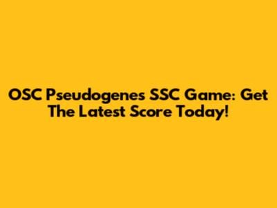 OSC Pseudogenes SSC Game: Get The Latest Score Today!