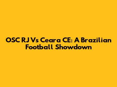 OSC RJ Vs Ceara CE: A Brazilian Football Showdown