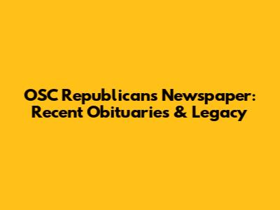 OSC Republicans Newspaper: Recent Obituaries & Legacy