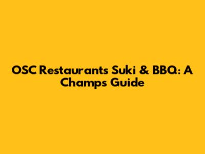 OSC Restaurant's Suki & BBQ: A Champ's Guide