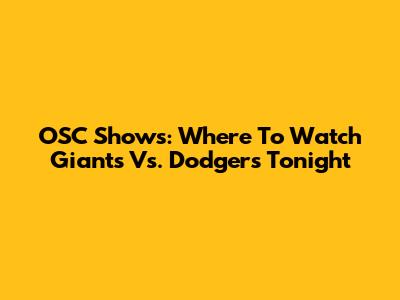 OSC Shows: Where To Watch Giants Vs. Dodgers Tonight