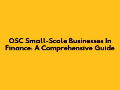 OSC Small-Scale Businesses In Finance: A Comprehensive Guide
